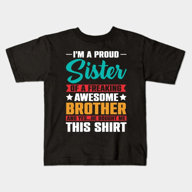 I'm A Proud Sister Of A Freaking Awesome Brother Kids T-Shirt by Astramaze